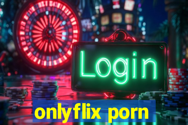 onlyflix porn